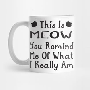 Funny Cat This is Meow You Remind Me Mug